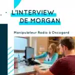 Interview de Morgan – Manipulateur Radio à Oncogard