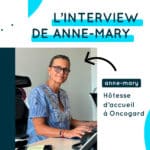 Interview de Anne-Mary – Hôtesse d’accueil à Oncogard