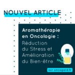 Aromathérapie en Oncologie : Réduction du Stress et Amélioration du Bien-être