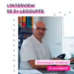 Interview de Dr Legouffe – Oncologue Médical à Nîmes